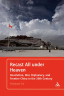 Recast all under heaven revolution, war, diplomacy, and frontier China in the 20th century /