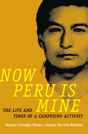 Now Peru Is Mine : The Life and Times of a Campesino Activist /