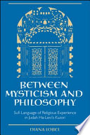 Between mysticism and philosophy Sufi language of religious experience in Judah Ha-Levi's Kuzari /