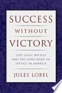 Success without victory lost legal battles and the long road to justice in America /