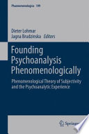 Founding Psychoanalysis Phenomenologically Phenomenological Theory of Subjectivity and the Psychoanalytic Experience /