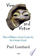 Vice and virtue men of history, great crooks for the greater good /
