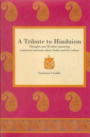 A tribute to Hinduism thoughts and wisdom spanning continents and time about India and her culture /