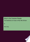 Only in the common people the aesthetics of class in post-war Britain /