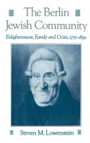 The Berlin Jewish community enlightenment, family, and crisis, 1770-1830 /