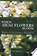 When Huai flowers bloom stories of the Cultural Revolution /