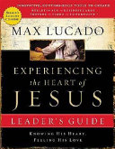 Experiencing the heart of Jesus; knowing his heart, feeling his love : leader's guide /