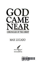God came near : chronicles of the Christ /