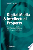 Digital Media & Intellectual Property Management of Rights and Consumer Protection in a Comparative Analysis /