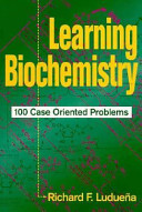 Learning biochemistry : 100 case oriented problems /