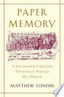 Paper memory a sixteenth-century townsman writes his world /