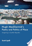 Hugh MacDiarmid's poetry and politics of place imagining a Scottish republic /