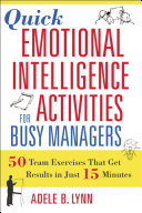 Quick emotional intelligence activities for busy managers 50 team exercises that get results in just 15 minutes /