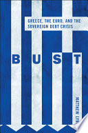 Bust Greece, the euro, and the sovereign debt crisis /
