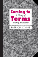Coming To Terms : A Theory of Writing Assessment /
