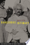 Dangerous intimacy the untold story of Mark Twain's final years /