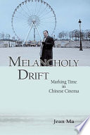 Melancholy drift marking time in Chinese cinema /
