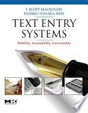 Text entry systems mobility, accessibility, universality /