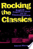 Rocking the classics English progressive rock and the counterculture /