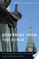 Governing from the bench the Supreme Court of Canada and the judicial role /