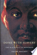 Done with slavery the Black fact in Montreal, 1760-1840 /