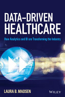 Data-driven healthcare : how analytics and BI are transforming the industry /