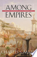 Among empires American ascendancy and its predecessors /