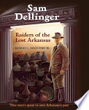 Sam Dellinger raiders of the lost Arkansas /