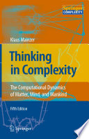 Thinking in Complexity The Computional Dynamics of Matter, Mind and Mankind /