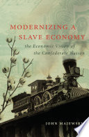 Modernizing a slave economy the economic vision of the Confederate nation /