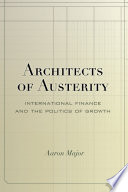 Architects of austerity : international finance and the politics of growth /