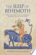 The sleep of Behemoth disputing peace and violence in medieval Europe, 1000-1200 /