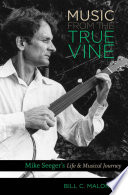 Music from the true vine Mike Seeger's life and musical journey /