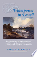 Waterpower in Lowell engineering and industry in nineteenth-century America /