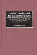 Deadly transfers and the global playground transnational security threats in a disorderly world /