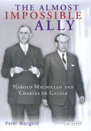 The almost impossible ally Harold Macmillan and Charles de Gaulle /