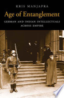 Age of entanglement : German and Indian intellectuals across empire /