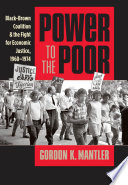 Power to the poor Black-Brown coalition and the fight for economic justice, 1960-1974 /