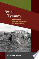 Sweet tyranny migrant labor, industrial agriculture, and imperial politics /