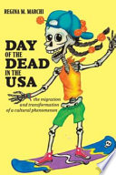 Day of the Dead in the USA the migration and transformation of a cultural phenomenon /