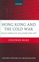 Hong Kong and the Cold War Anglo-American relations 1949-1957 /