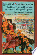 Empress San Francisco : the Pacific Rim, the Great West, and California at the Panama-Pacific International Exposition /