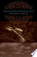 The intercorporeal self Merleau-Ponty on subjectivity /