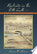 Railroads in the Old South Pursuing Progress in a Slave Society /