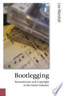 Bootlegging romanticism and copyright in the music industry /