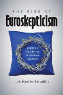 The Rise of Euroskepticism : Europe and Its Critics in Spanish Culture /