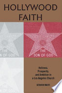 Hollywood faith holiness, prosperity, and ambition in a Los Angeles church /