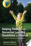 Helping children with nonverbal learning disabilities to flourish : a guide for parents and professionals /
