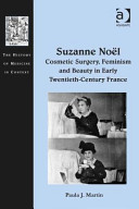 Suzanne Noël : cosmetic surgery, feminism and beauty in early twentieth-century France /