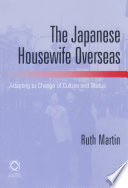 The Japanese housewife overseas adapting to change of culture and status /